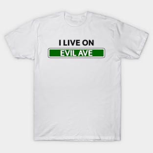 I live on Evil Ave T-Shirt